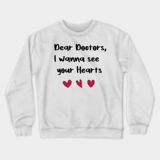 Dear Doctors, I wanna see your Hearts Doctors day gift valentine T-Shirt Crewneck Sweatshirt